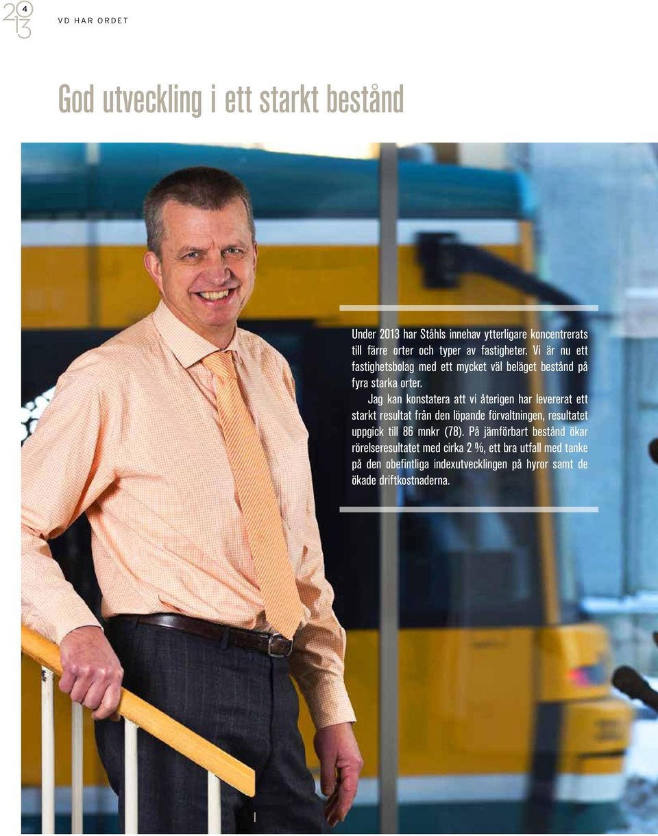 Jag kan konstatera att vi återigen har levererat ett starkt resultat från den löpande förvaltningen, resultatet uppgick till 86 mnkr