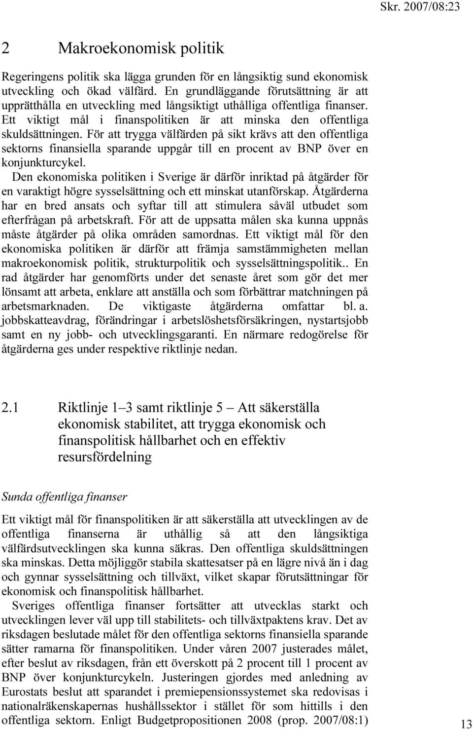För att trygga välfärden på sikt krävs att den offentliga sektorns finansiella sparande uppgår till en procent av BNP över en konjunkturcykel.