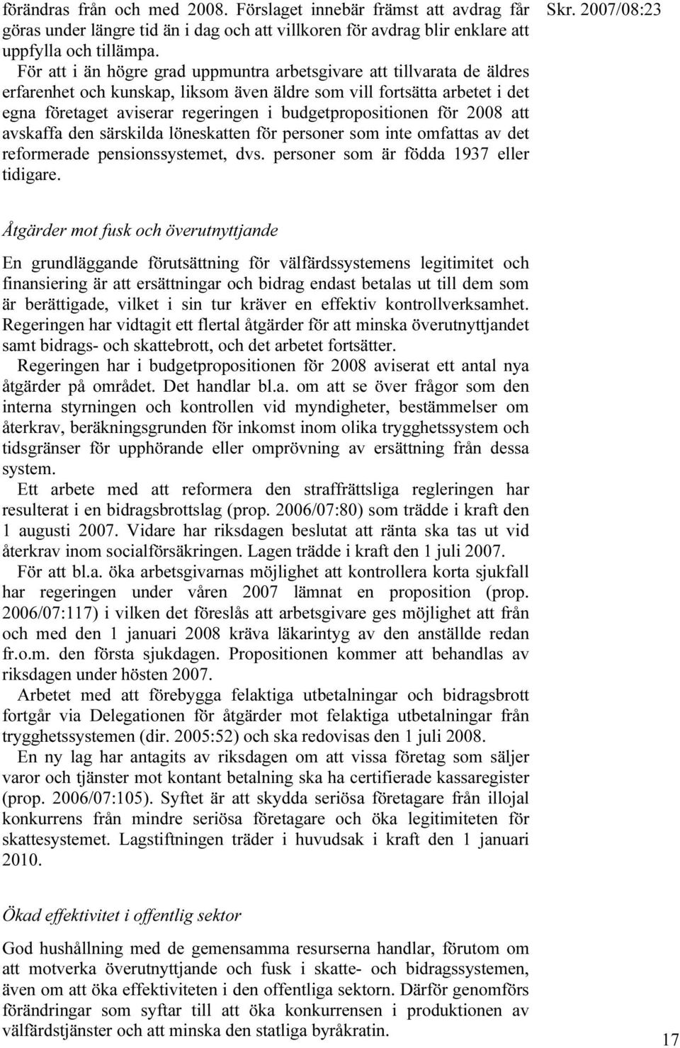 budgetpropositionen för 2008 att avskaffa den särskilda löneskatten för personer som inte omfattas av det reformerade pensionssystemet, dvs. personer som är födda 1937 eller tidigare.