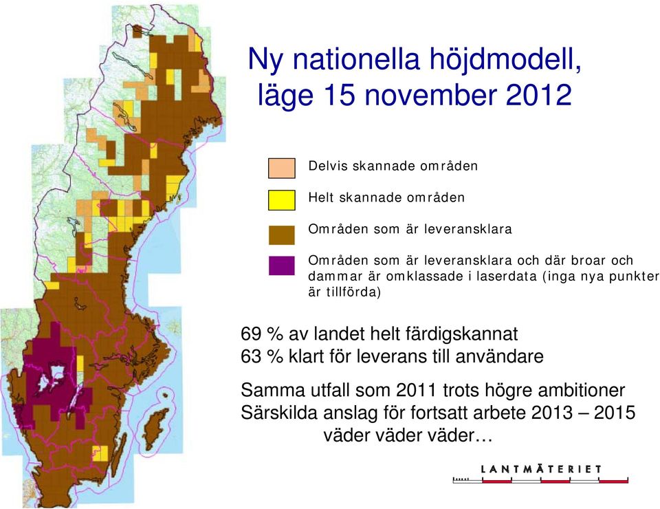 (inga nya punkter är tillförda) 69 % av landet helt färdigskannat 63 % klart för leverans till användare