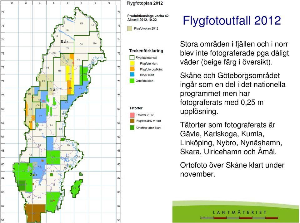 Skåne och Göteborgsområdet ingår som en del i det nationella programmet men har fotograferats med