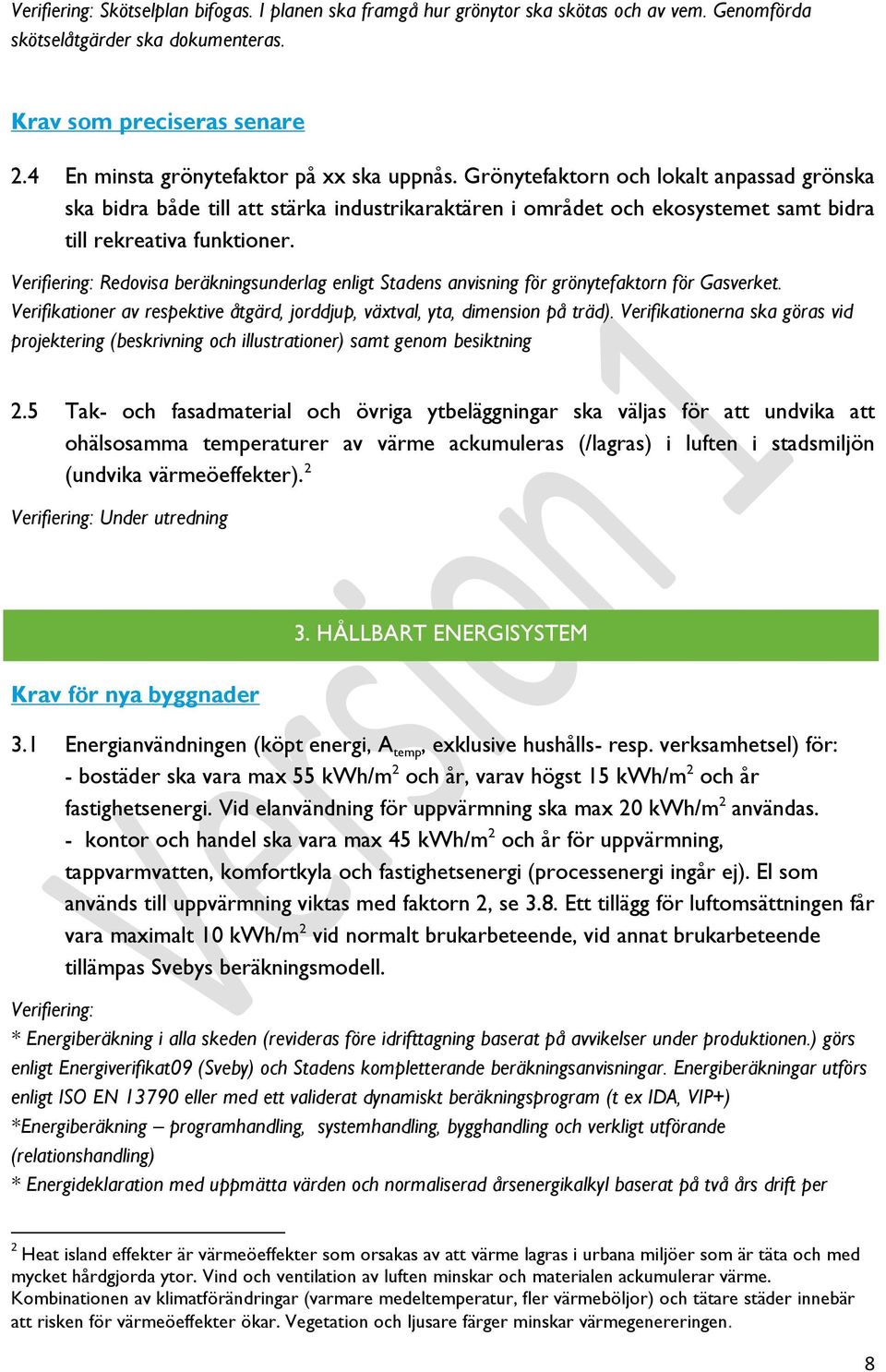 Grönytefaktorn och lokalt anpassad grönska ska bidra både till att stärka industrikaraktären i området och ekosystemet samt bidra till rekreativa funktioner.