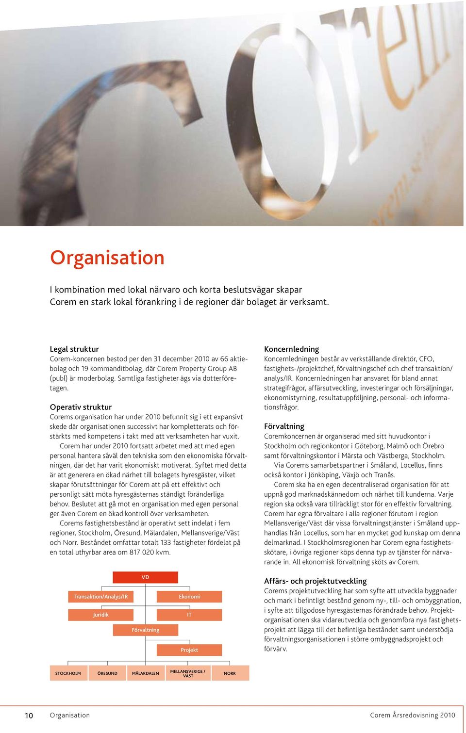 Operativ struktur Corems organisation har under 2010 befunnit sig i ett expansivt skede där organisationen successivt har komplet terats och förstärkts med kompetens i takt med att verksamheten har