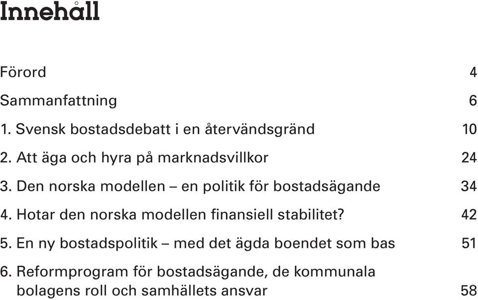 Den norska modellen en politik för bostadsägande 34 4.