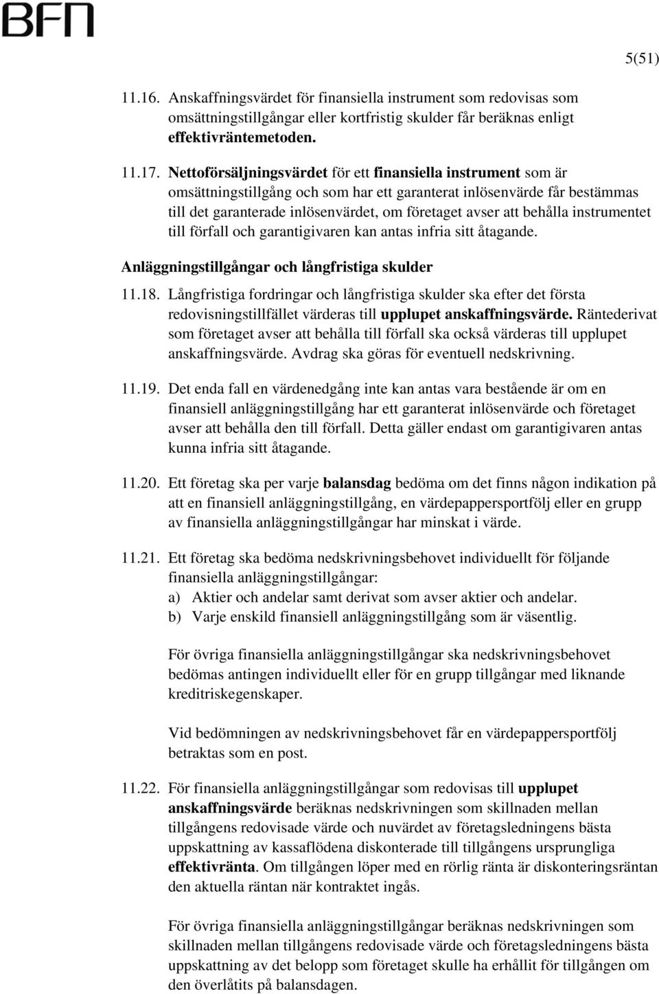 behålla instrumentet till förfall och garantigivaren kan antas infria sitt åtagande. Anläggningstillgångar och långfristiga skulder 11.18.