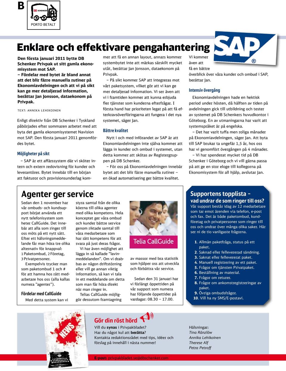 LEHIKOINEN Enligt direktiv från DB Schenker i Tyskland påbörjades efter sommaren arbetet med att byta det gamla ekonomisystemet Navision mot SAP. Den första januari 2011 genomfördes bytet.