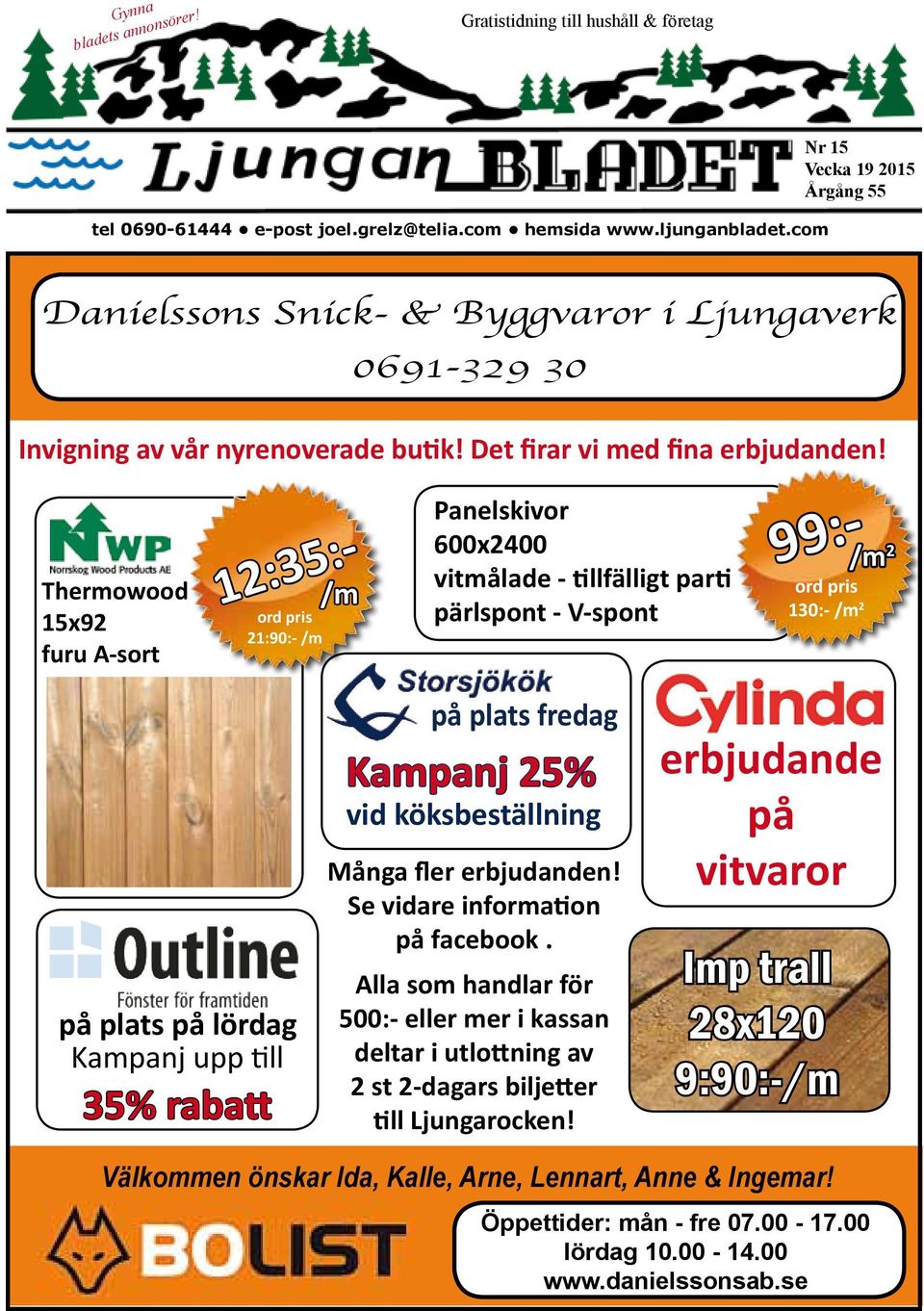 Thermowood 15x92 furu A-sort 12:35:- ord pris 21:90:- /m /m Panelskivor 600x2400 vitmålade - tillfälligt parti pärlspont - V-spont 99:- ord pris 130:- /m 2 /m 2 på plats på lördag Kampanj upp till