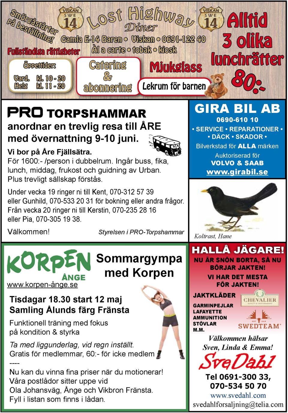 Ingår buss, fika, lunch, middag, frukost och guidning av Urban. Plus trevligt sällskap förstås. ÅNGE www.korpen-ånge.se Tisdagar 18.