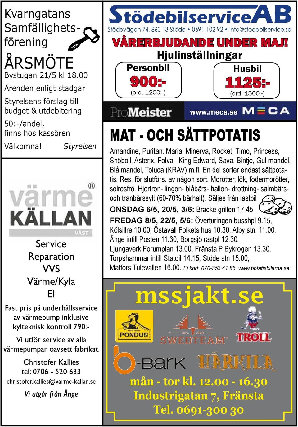 Christofer Kallies tel: 0706-520 633 christofer.kallies@varme-kallan.se Vi utgår från Ånge Stödevägen 74, 860 13 Stöde 0691-102 92 info@stodebilservice.se vårerbjudande under maj!