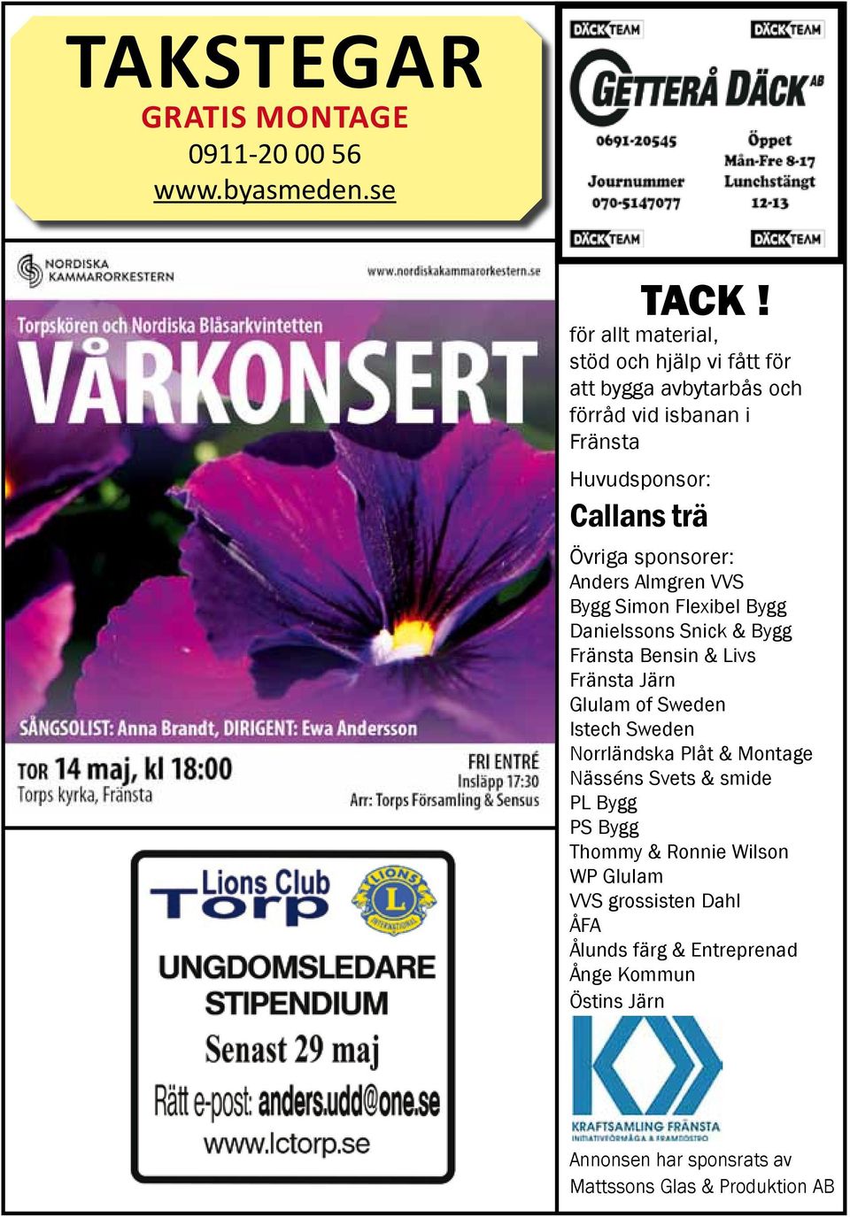 sponsorer: Anders Almgren VVS Bygg Simon Flexibel Bygg Danielssons Snick & Bygg Fränsta Bensin & Livs Fränsta Järn Glulam of Sweden Istech