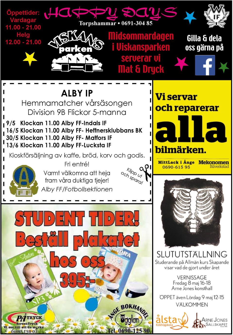 00 HAPPY DAYS Torpshammar 0691-304 85 Midsommardagen i Viskansparken serverar vi Mat & Dryck Gilla & dela oss gärna på ALBY IP
