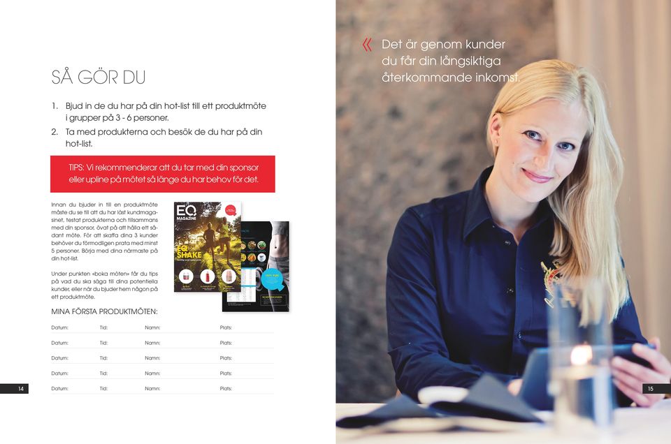 Innan du bjuder in till en produktmöte måste du se till att du har läst kundmagasinet, testat produkterna och tillsammans med din sponsor, övat på att hålla ett sådant möte.