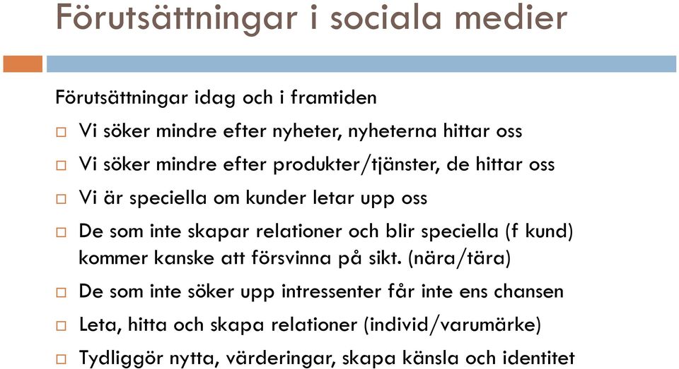 relationer och blir speciella (f kund) kommer kanske att försvinna på sikt.