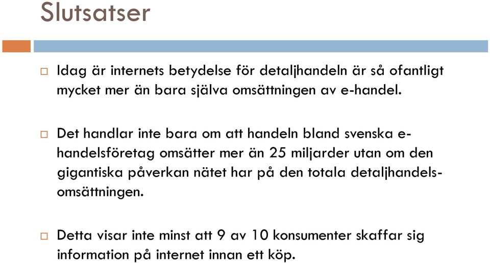 Det handlar inte bara om att handeln bland svenska ehandelsföretag omsätter mer än 25 miljarder utan