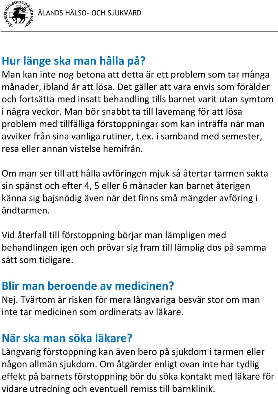 Man bör snabbt ta till lavemang för att lösa problem med tillfälliga förstoppningar som kan inträffa när man avviker från sina vanliga rutiner, t.ex.