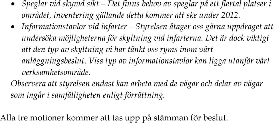Det är dock viktigt att den typ av skyltning vi har tänkt oss ryms inom vårt anläggningsbeslut.