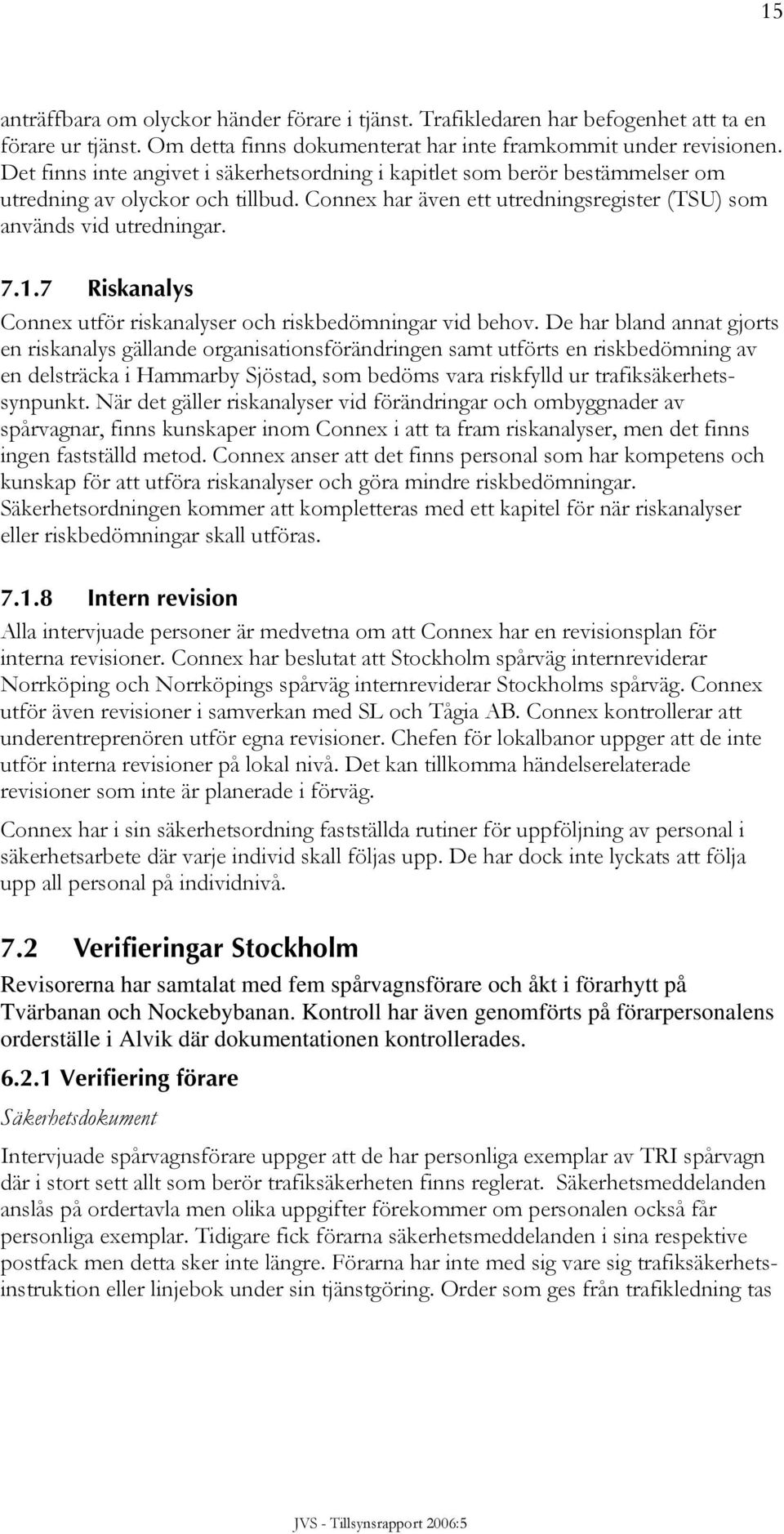 7 Riskanalys Connex utför riskanalyser och riskbedömningar vid behov.