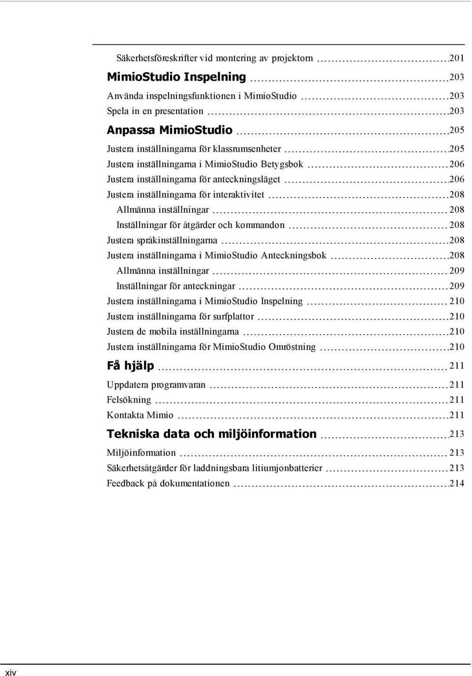 inställningar 208 Inställningar för åtgärder och kommandon 208 Justera språkinställningarna 208 Justera inställningarna i MimioStudio Anteckningsbok 208 Allmänna inställningar 209 Inställningar för