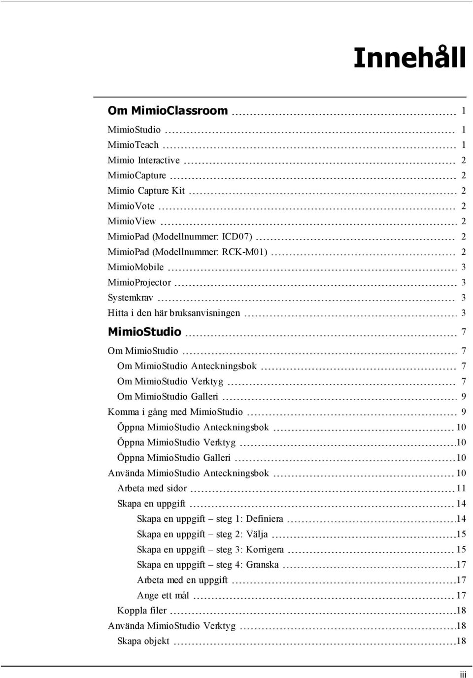 Galleri 9 Komma i gång med MimioStudio 9 Öppna MimioStudio Anteckningsbok 10 Öppna MimioStudio Verktyg 10 Öppna MimioStudio Galleri 10 Använda MimioStudio Anteckningsbok 10 Arbeta med sidor 11 Skapa