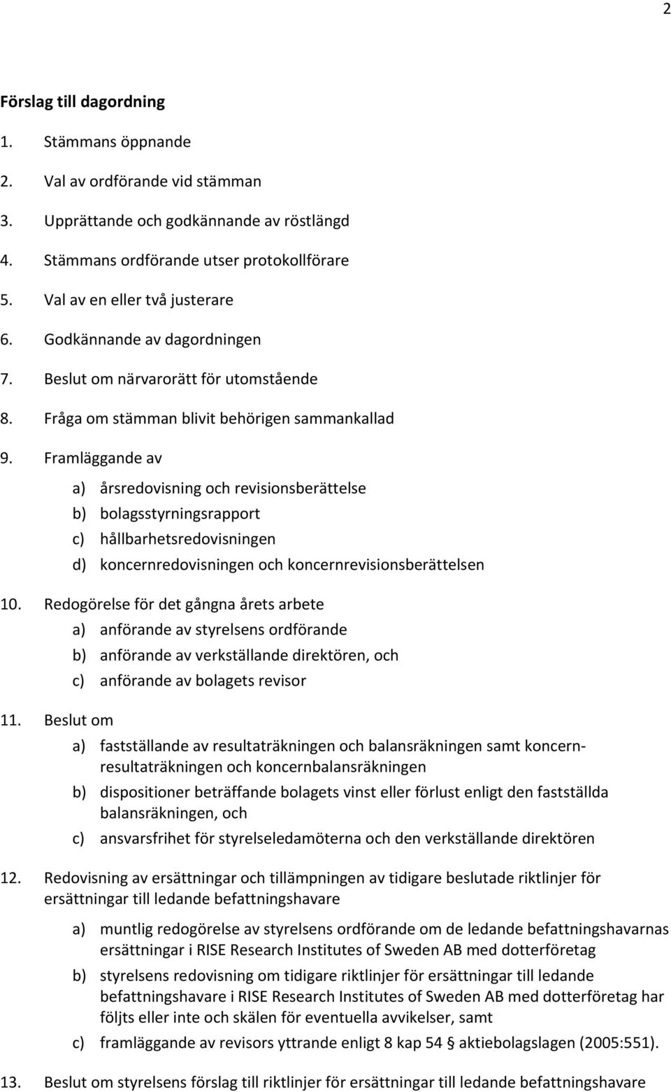 Framläggande av a) årsredovisning och revisionsberättelse b) bolagsstyrningsrapport c) hållbarhetsredovisningen d) koncernredovisningen och koncernrevisionsberättelsen 10.