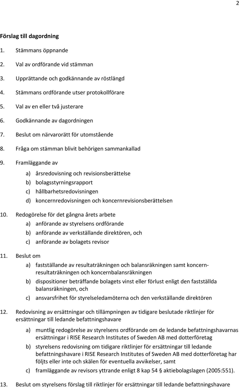 Framläggande av a) årsredovisning och revisionsberättelse b) bolagsstyrningsrapport c) hållbarhetsredovisningen d) koncernredovisningen och koncernrevisionsberättelsen 10.