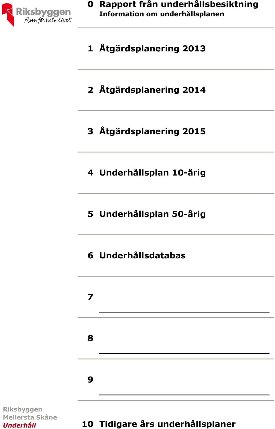 Underhållsplan 10-årig 5 Underhållsplan 50-årig 6 Underhållsdatabas 7 8