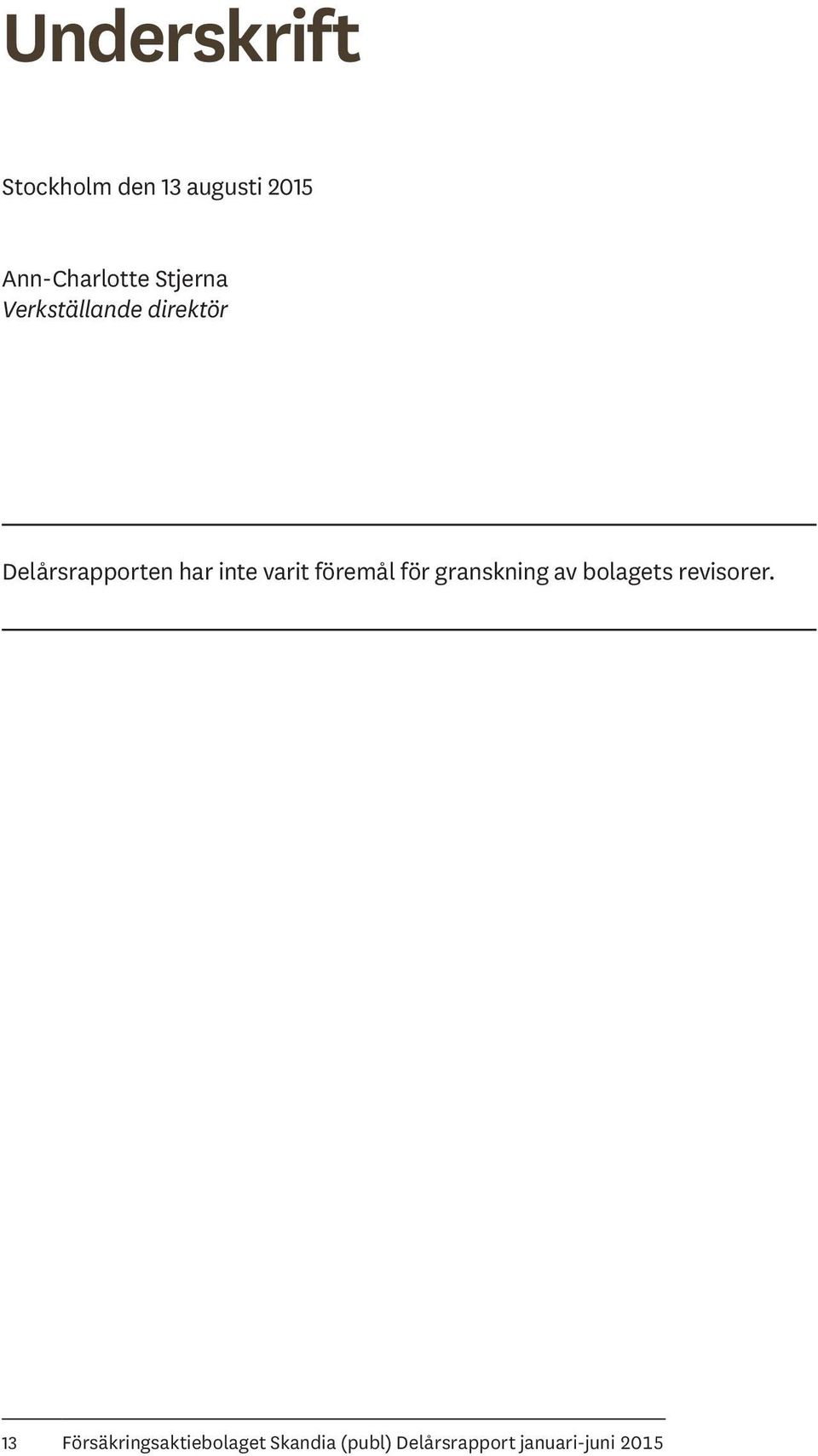 varit föremål för granskning av bolagets revisorer.