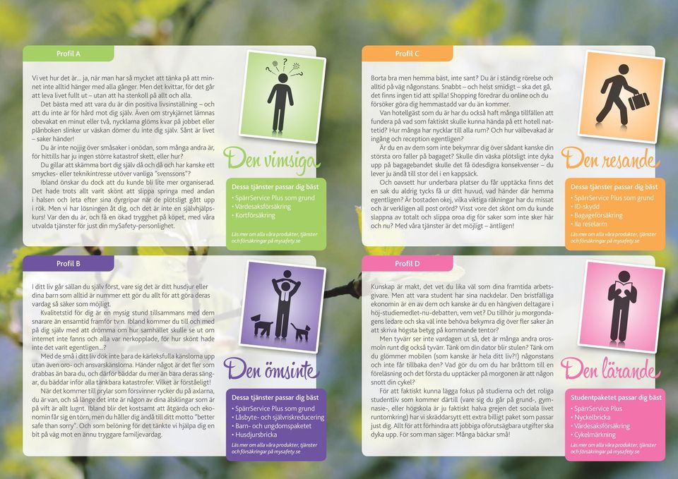 Även om strykjärnet lämnas obevakat en minut eller två, nycklarna glöms kvar på jobbet eller plånboken slinker ur väskan dömer du inte dig själv. Sånt är livet saker händer!