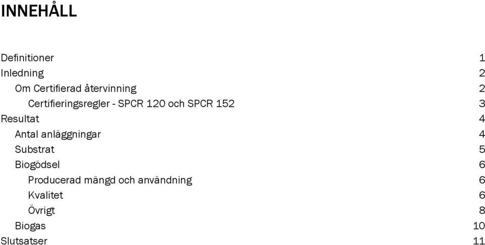 Resultat 4 Antal anläggningar 4 Substrat 5 Biogödsel 6