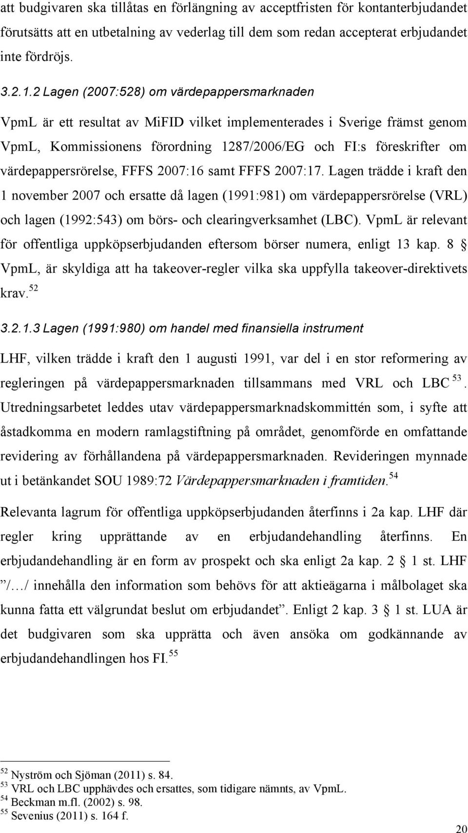 värdepappersrörelse, FFFS 2007:16 samt FFFS 2007:17.