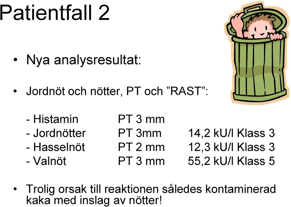 PT 2 mm 12,3 ku/l Klass 3 - Valnöt PT 3 mm 55,2 ku/l Klass 5 Trolig