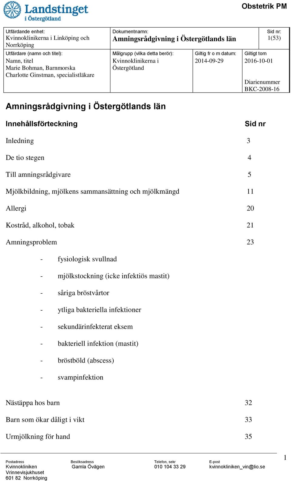 fysiologisk svullnad - mjölkstockning (icke infektiös mastit) - såriga bröstvårtor - ytliga bakteriella infektioner - sekundärinfekterat