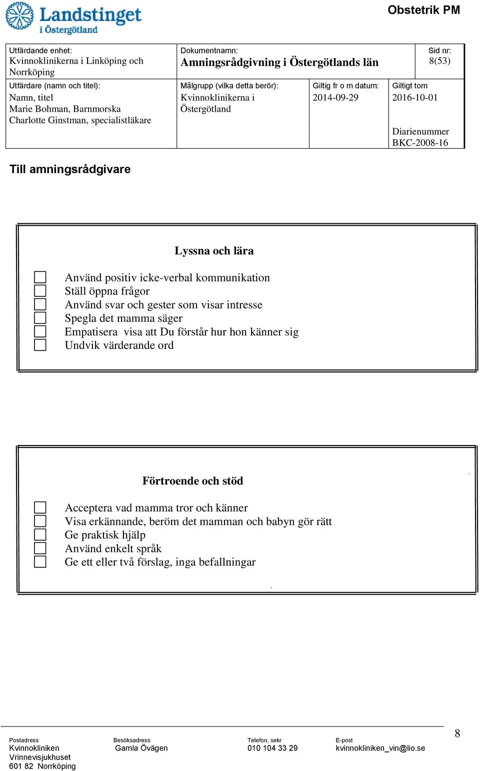 Du förstår hur hon känner sig Undvik värderande ord Förtroende och stöd Acceptera vad mamma tror och känner Visa