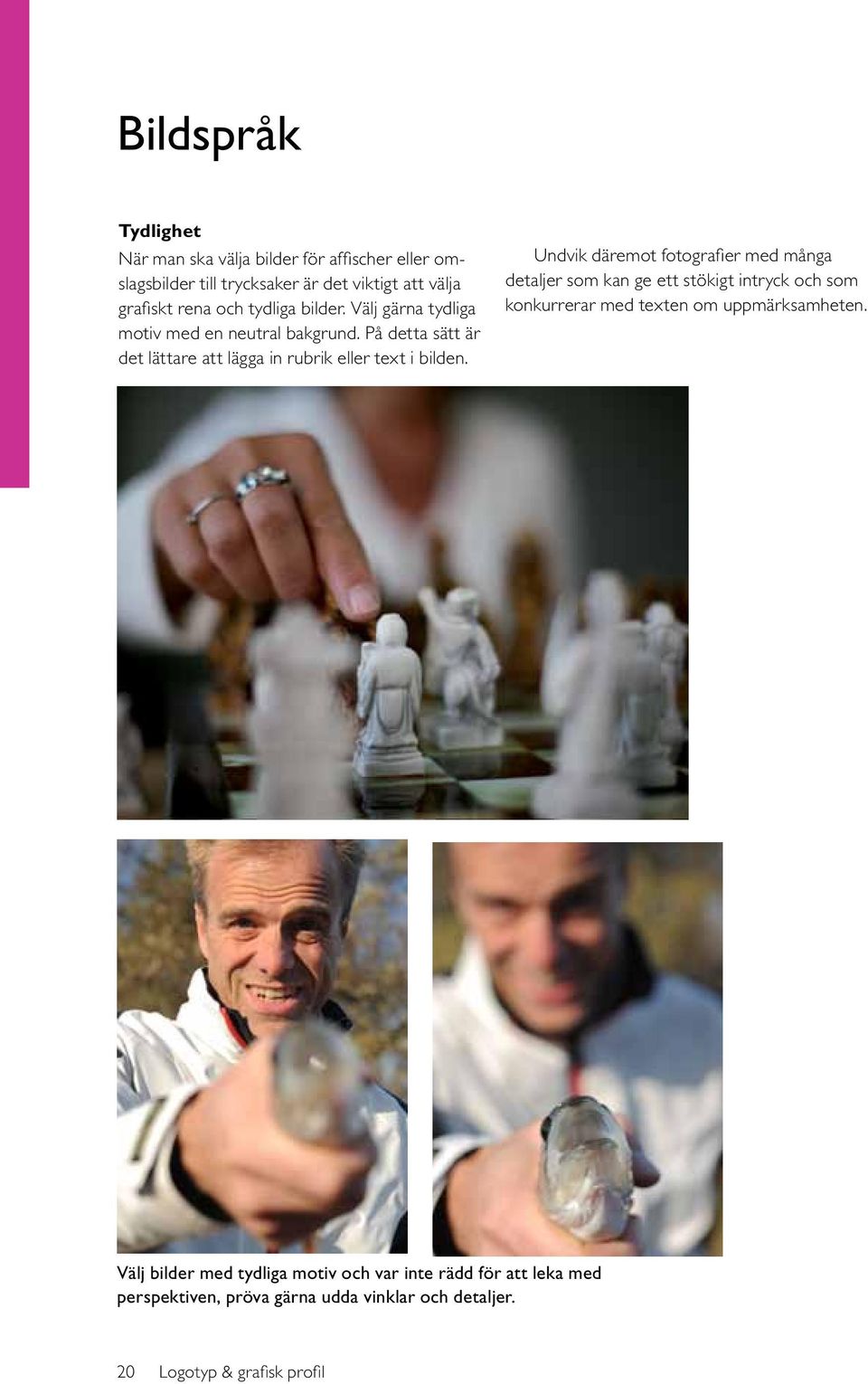 På detta sätt är det lättare att lägga in rubrik eller text i bilden.