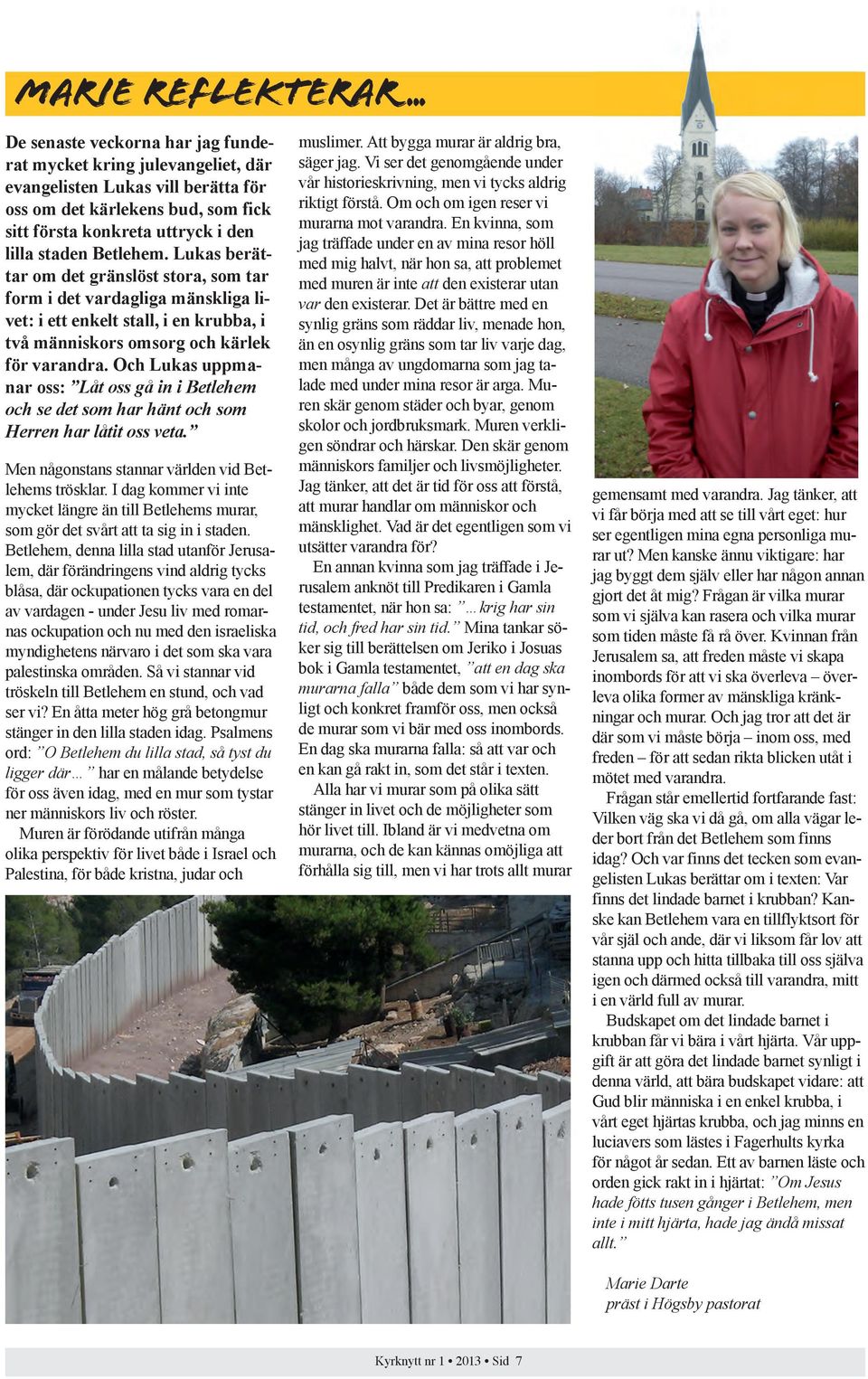 Lukas berättar om det gränslöst stora, som tar form i det vardagliga mänskliga livet: i ett enkelt stall, i en krubba, i två människors omsorg och kärlek för varandra.
