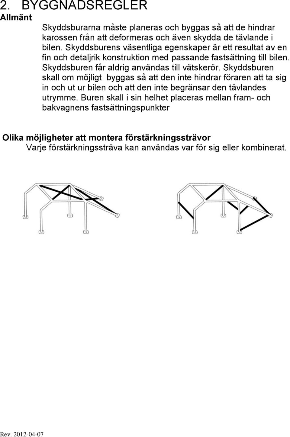 Skyddsburen får aldrig användas till vätskerör.