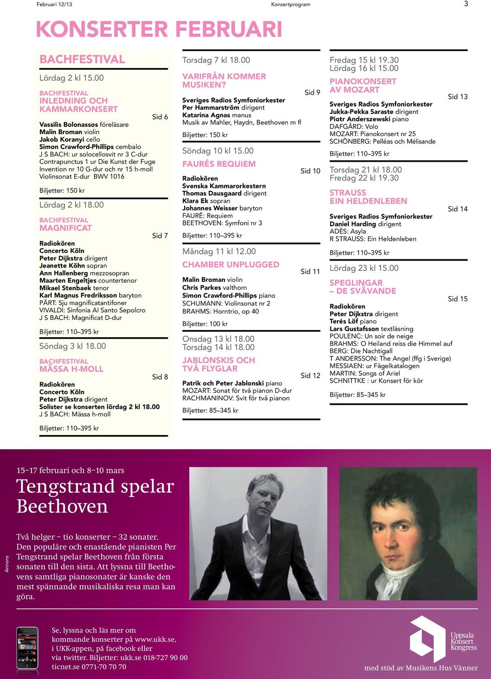 1 ur Die Kunst der Fuge Invention nr 10 G-dur och nr 15 h-moll Violinsonat E-dur BWV 1016 Biljetter: 150 kr Lördag 2 kl 18.