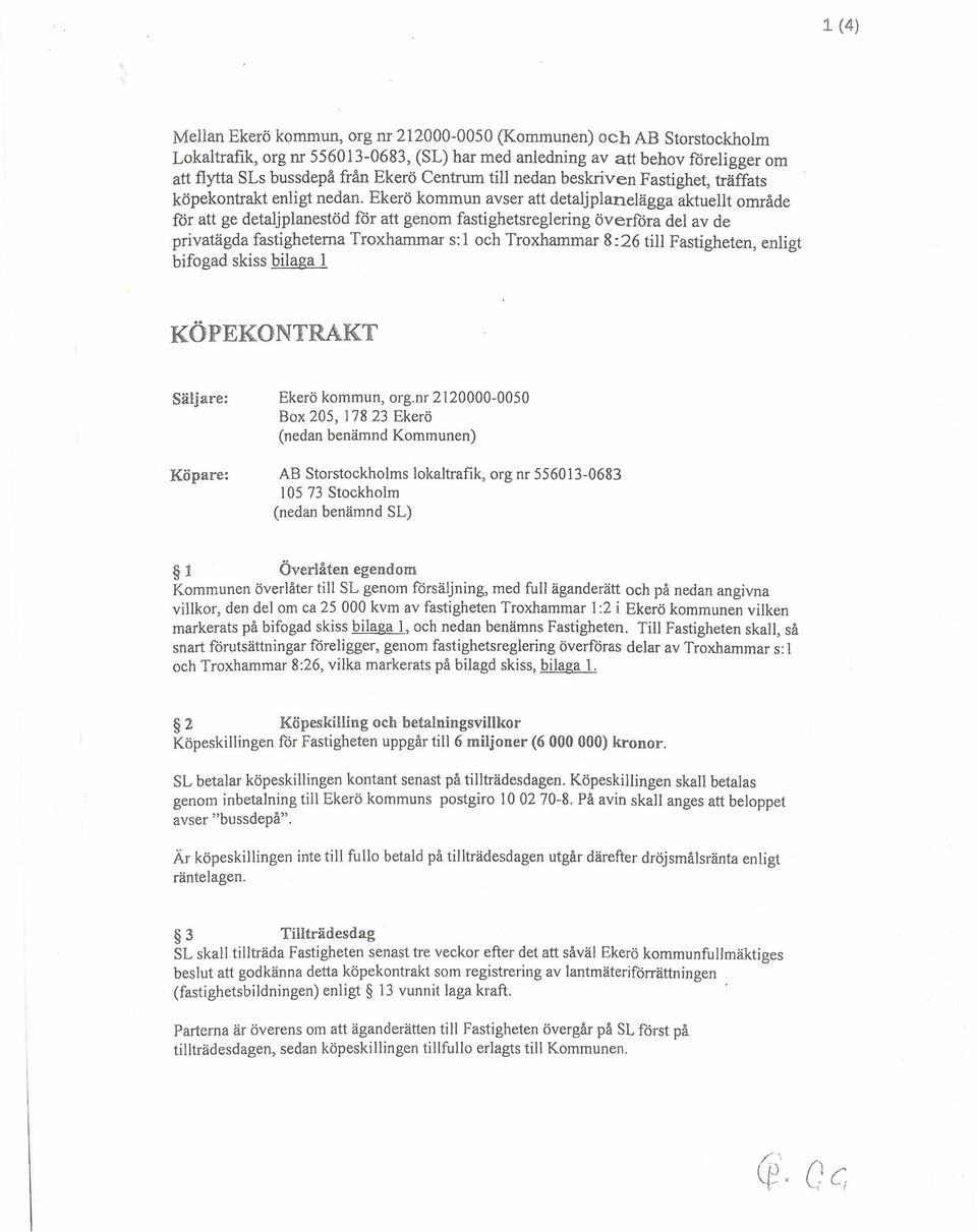 Ekerö kommun avser att detaljplanelägga aktuellt område för att ge detaljplanestöd för att genom fastighetsreglering överföra del av de privatägda fastigheterna Troxhammar s:1 och Troxhammar 8:26