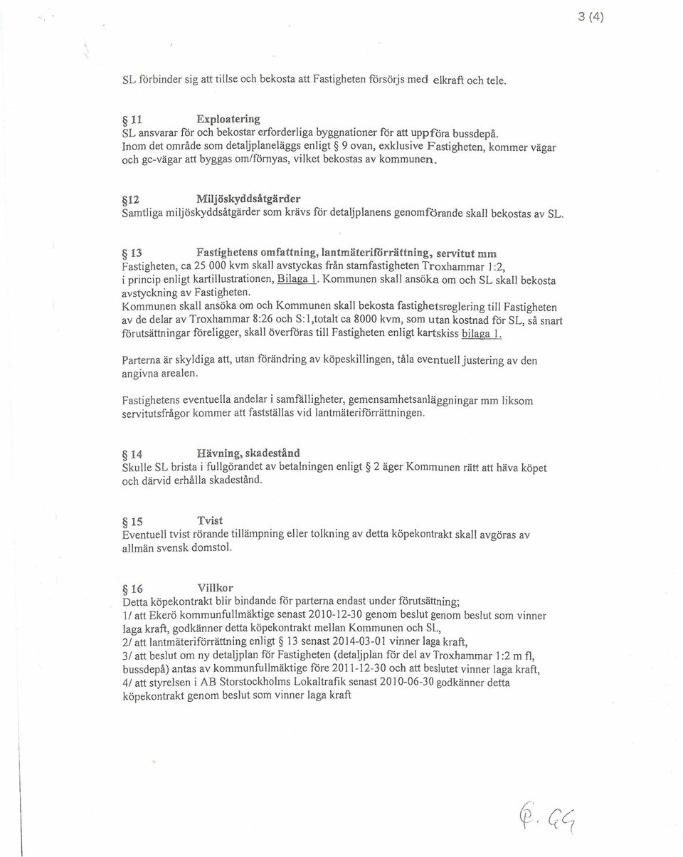 12 Miljöskyddsåtgärder Samtliga miljöskyddsåtgärder som krävs för detaljplanens genomf"örande skall bekostas av SL.