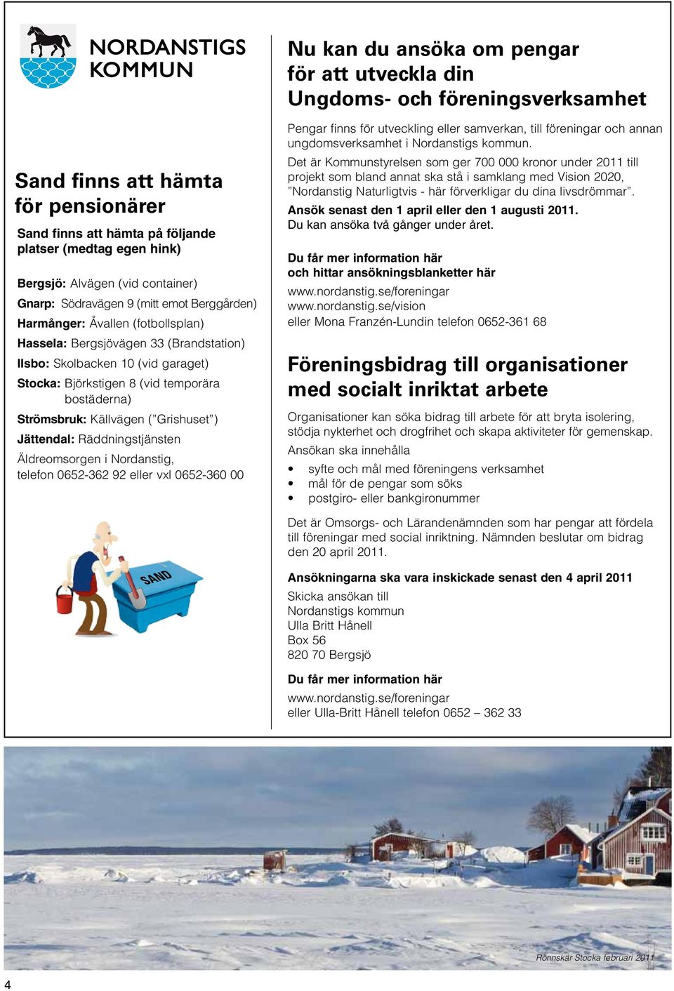 Jättedal: Räddigtjäte Äldreomorge i Nordatig, telefo 0652-362 92 eller vxl 0652-360 00 Pegar fi för utvecklig eller amverka, till föreigar och aa ugdomverkamhet i Nordatig kommu.