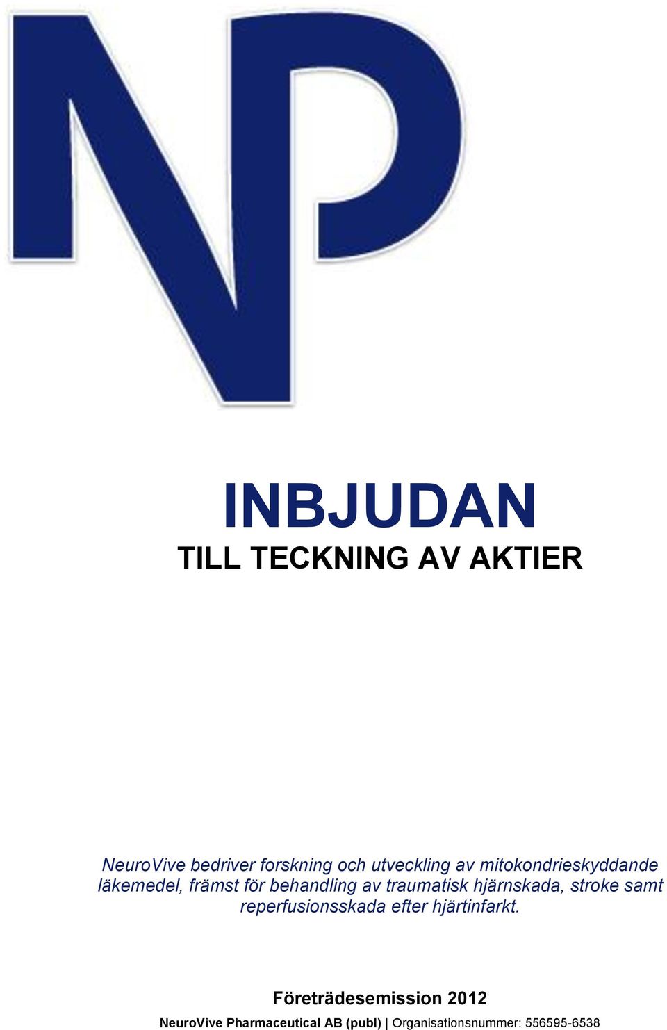 traumatisk hjärnskada, stroke samt reperfusionsskada efter hjärtinfarkt.