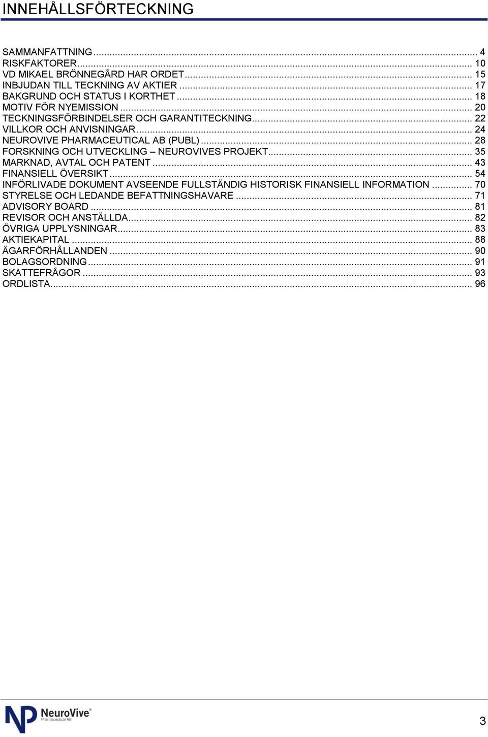 .. 28 FORSKNING OCH UTVECKLING NEUROVIVES PROJEKT... 35 MARKNAD, AVTAL OCH PATENT... 43 FINANSIELL ÖVERSIKT.
