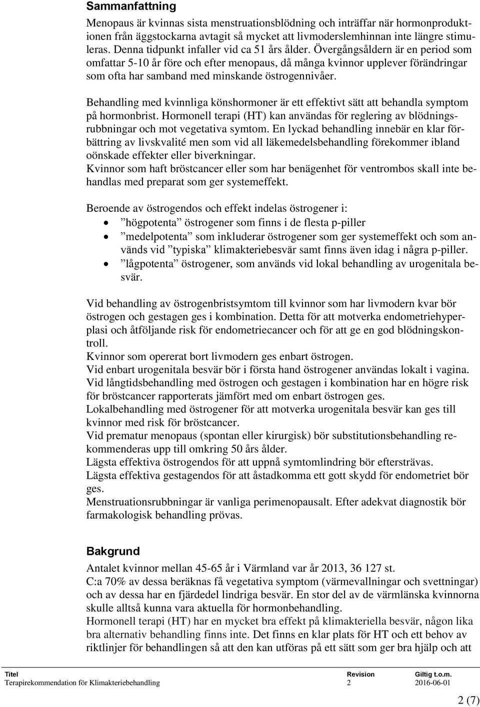 Övergångsåldern är en period som omfattar 5-10 år före och efter menopaus, då många kvinnor upplever förändringar som ofta har samband med minskande östrogennivåer.