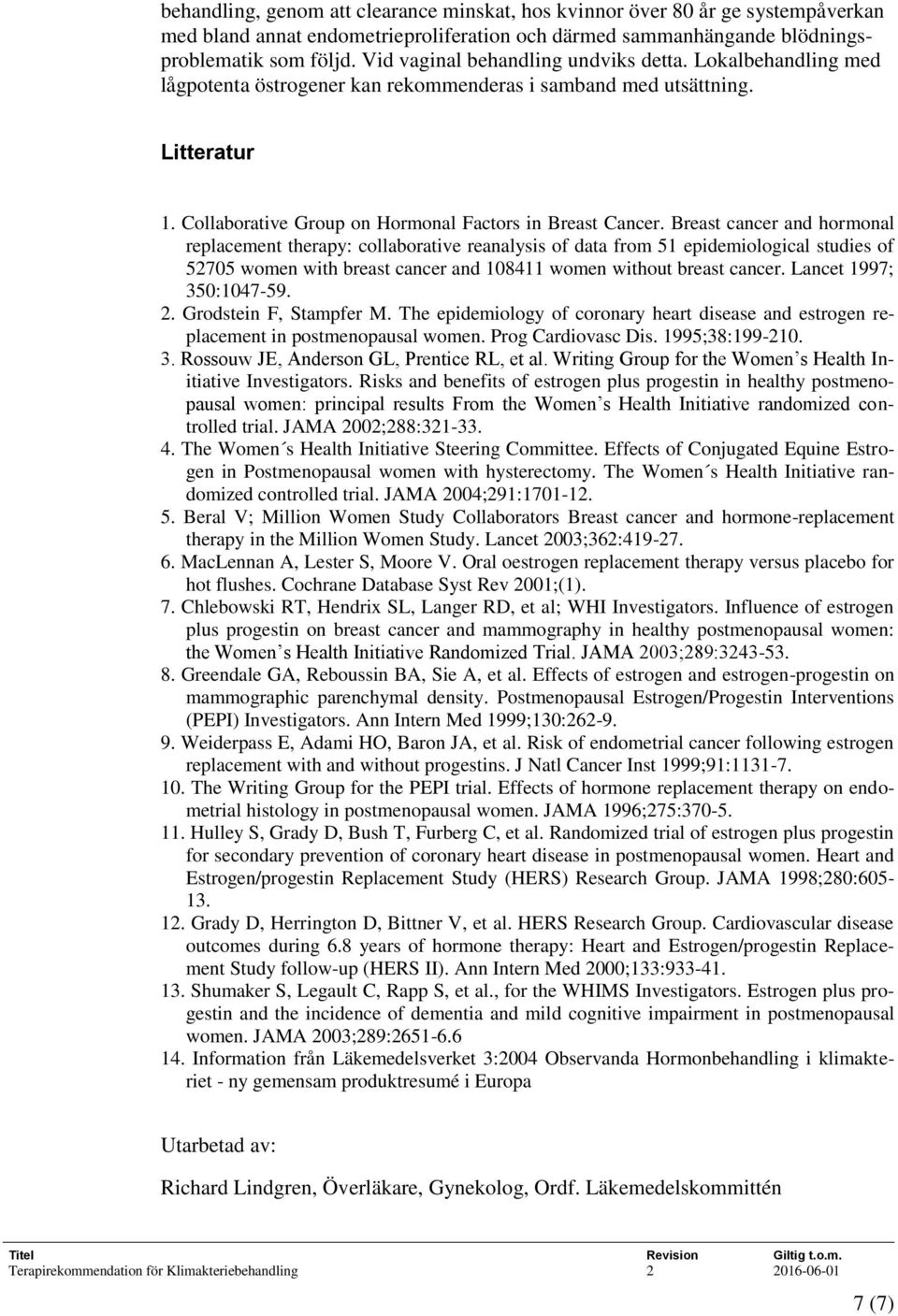 Breast cancer and hormonal replacement therapy: collaborative reanalysis of data from 51 epidemiological studies of 52705 women with breast cancer and 108411 women without breast cancer.