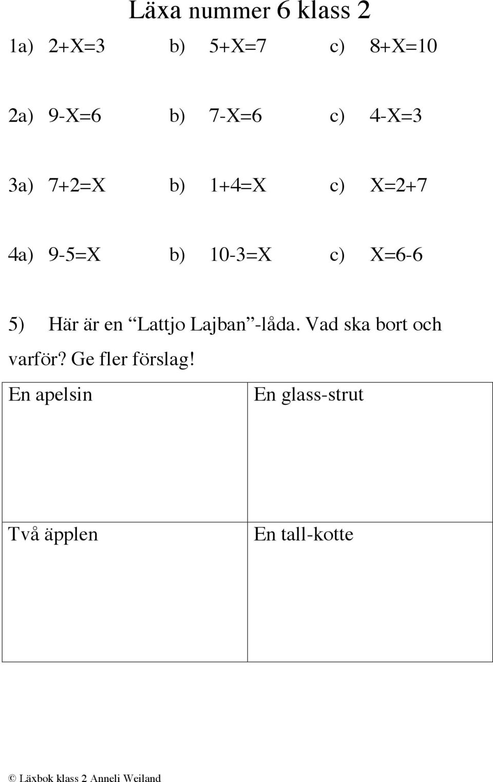 X=6-6 5) Här är en Lattjo Lajban -låda. Vad ska bort och varför?