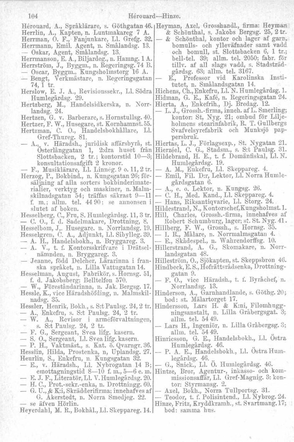 Slottsbacken 6, 1 tr.; Herrmanson, E. A., Biljardeg., n. Hamng. 1 A. bell-tel. 39; allm. tel. 2050; fabr, för Herrström. J., Byggm., n. Regeringsg.74 B. tillv. af all slags vadd, s.