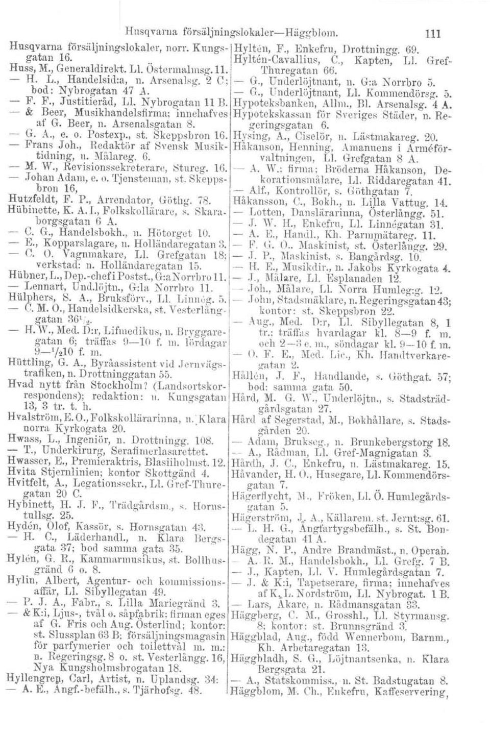 F., Justitieråd, Ll. Nybrogatan 11 B. Hypoteksbanken, Allm., Bl. Arsenalsg. 4 s. & Beer, Musikhandelsflrmn, innehufves Hypotekskassan för Sveriges Städer, n. Reaf G. Beer, n. Arsenalsgatan 8.