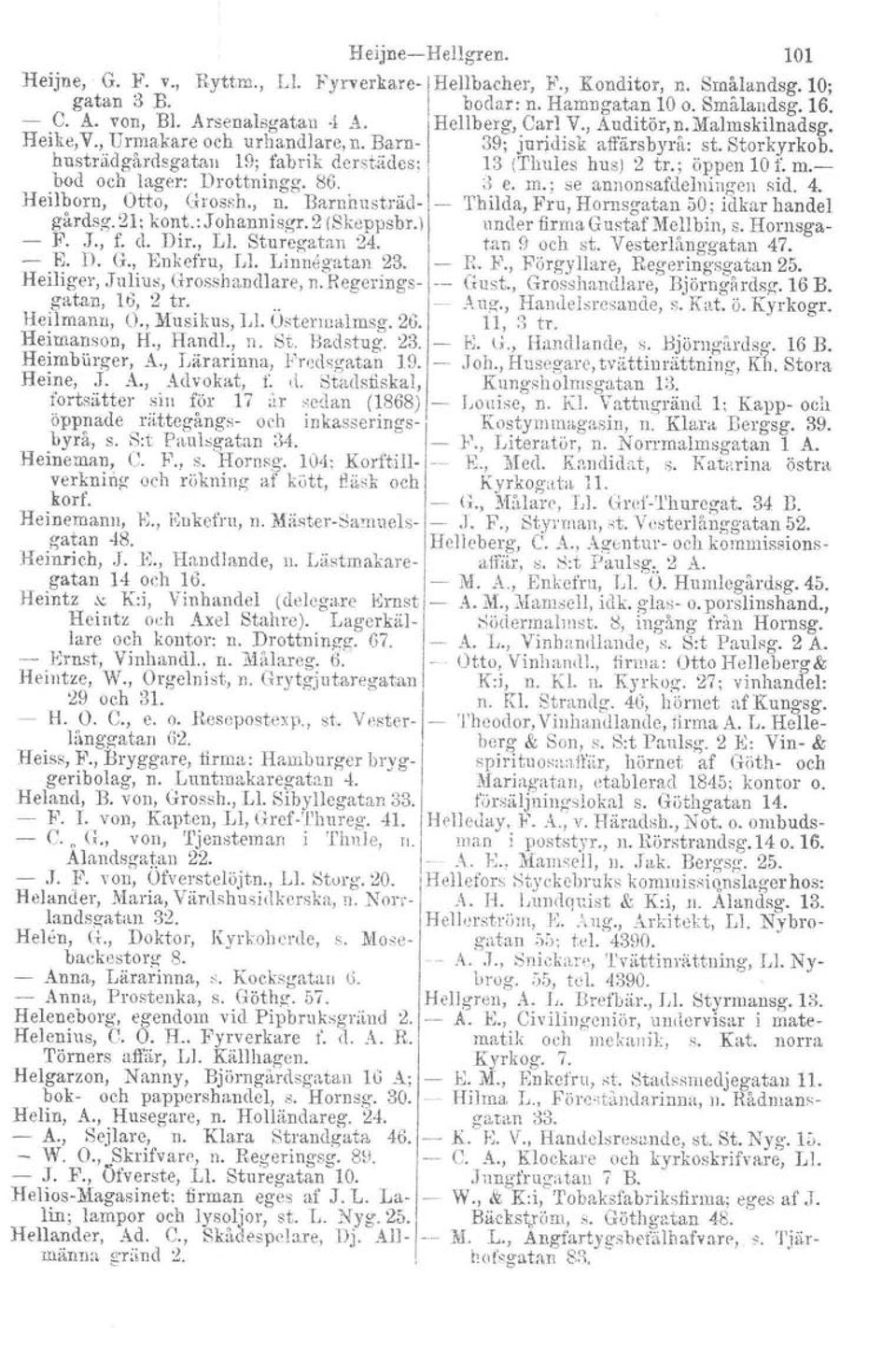 13 ('I'hules hus) 2 tr.: oppen 101. m.- bod och lager: Drottningg. 86, I il e. m.; se annonsafdclningeu sid. 4. Heilborn, Otto, Grossh., n.