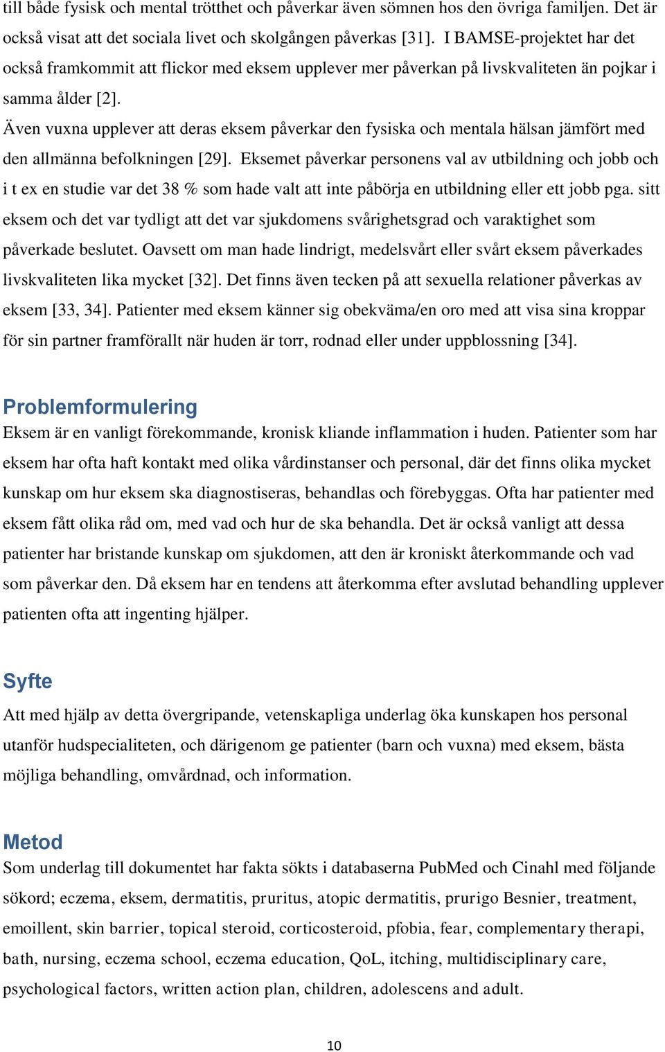 Även vuxna upplever att deras eksem påverkar den fysiska och mentala hälsan jämfört med den allmänna befolkningen [29].