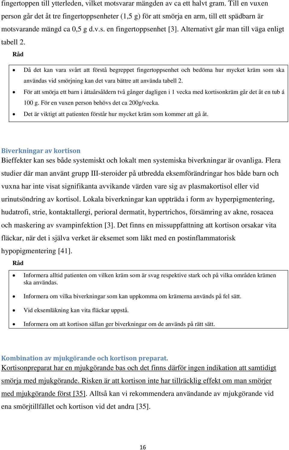 Alternativt går man till väga enligt tabell 2.